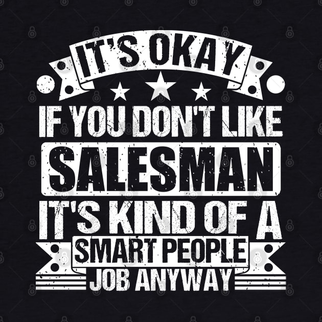 Salesman lover It's Okay If You Don't Like Salesman It's Kind Of A Smart People job Anyway by Benzii-shop 